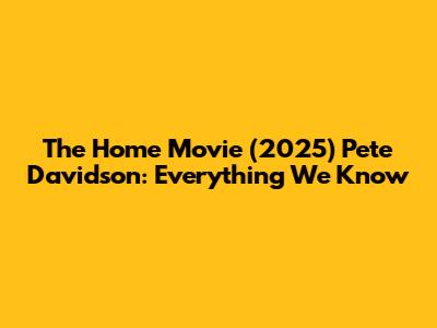 The Home Movie (2025) Pete Davidson: Everything We Know