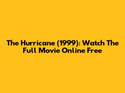 The Hurricane (1999): Watch The Full Movie Online Free
