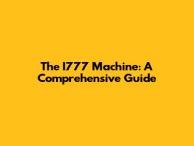 The I777 Machine: A Comprehensive Guide