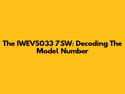 The IWEV5033 7SW: Decoding The Model Number