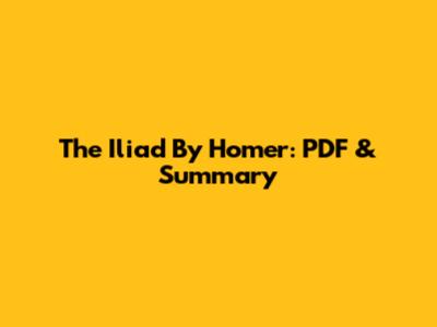 The Iliad By Homer: PDF & Summary