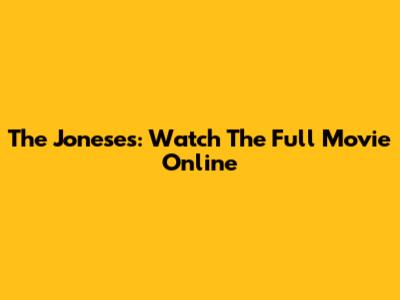 The Joneses: Watch The Full Movie Online