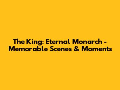 The King: Eternal Monarch - Memorable Scenes & Moments