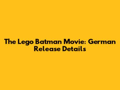 The Lego Batman Movie: German Release Details