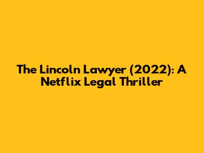 The Lincoln Lawyer (2022): A Netflix Legal Thriller