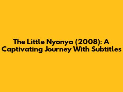 The Little Nyonya (2008): A Captivating Journey With Subtitles