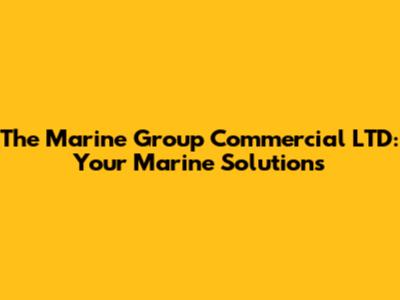 The Marine Group Commercial LTD: Your Marine Solutions