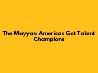 The Mayyas: America's Got Talent Champions