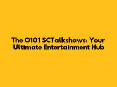 The O101 SCTalkshows: Your Ultimate Entertainment Hub