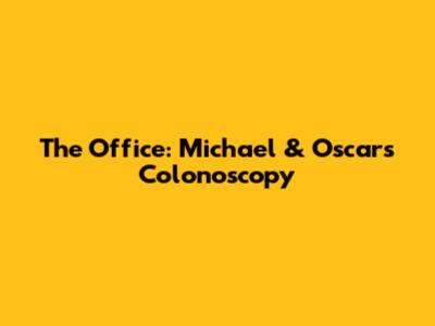 The Office: Michael & Oscar's Colonoscopy