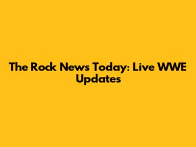 The Rock News Today: Live WWE Updates