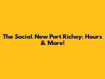 The Social New Port Richey: Hours & More!