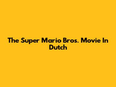 The Super Mario Bros. Movie In Dutch