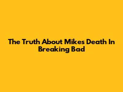 The Truth About Mike's Death In Breaking Bad