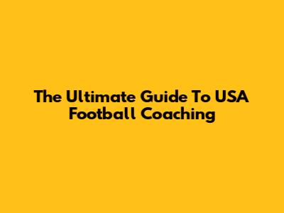 The Ultimate Guide To USA Football Coaching