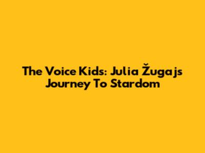 The Voice Kids: Julia Žugaj's Journey To Stardom