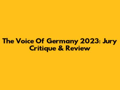 The Voice Of Germany 2023: Jury Critique & Review