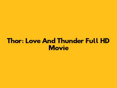 Thor: Love And Thunder Full HD Movie