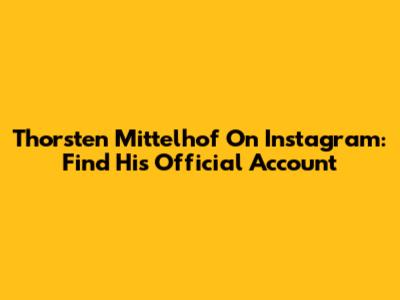 Thorsten Mittelhof On Instagram: Find His Official Account