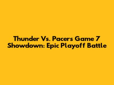 Thunder Vs. Pacers Game 7 Showdown: Epic Playoff Battle