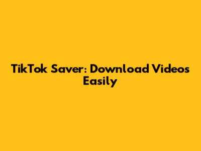 TikTok Saver: Download Videos Easily