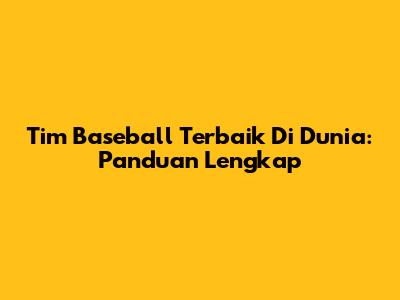 Tim Baseball Terbaik Di Dunia: Panduan Lengkap