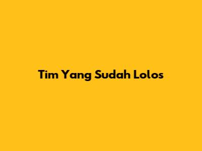 Tim Yang Sudah Lolos