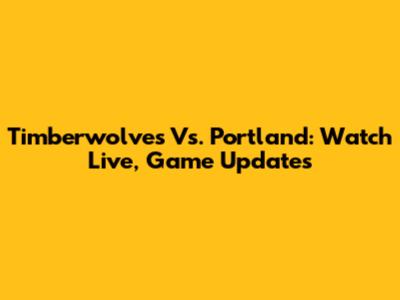 Timberwolves Vs. Portland: Watch Live, Game Updates