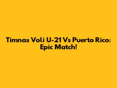 Timnas Voli U-21 Vs Puerto Rico: Epic Match!