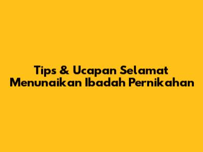 Tips & Ucapan Selamat Menunaikan Ibadah Pernikahan