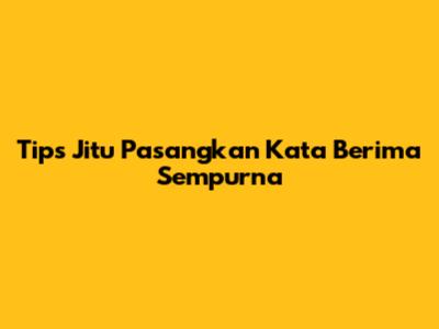 Tips Jitu Pasangkan Kata Berima Sempurna