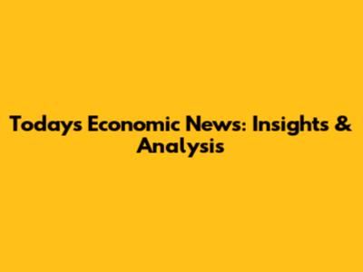 Today's Economic News: Insights & Analysis