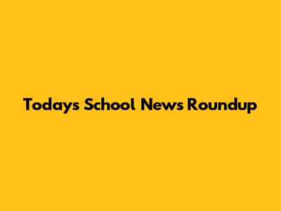 Today's School News Roundup