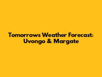 Tomorrow's Weather Forecast: Uvongo & Margate