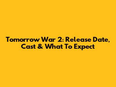 Tomorrow War 2: Release Date, Cast & What To Expect