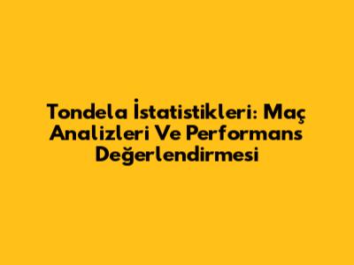 Tondela İstatistikleri: Maç Analizleri Ve Performans Değerlendirmesi