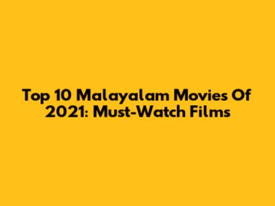 Top 10 Malayalam Movies Of 2021: Must-Watch Films