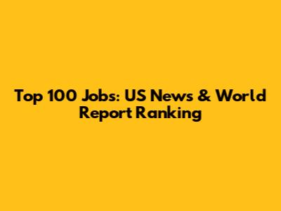 Top 100 Jobs: US News & World Report Ranking