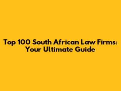 Top 100 South African Law Firms: Your Ultimate Guide