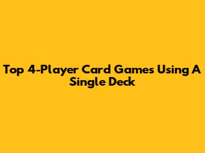 Top 4-Player Card Games Using A Single Deck
