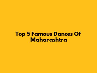 Top 5 Famous Dances Of Maharashtra