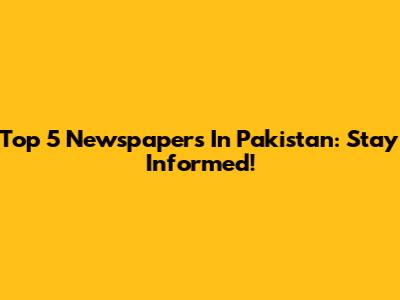 Top 5 Newspapers In Pakistan: Stay Informed!
