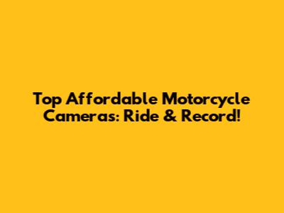 Top Affordable Motorcycle Cameras: Ride & Record!