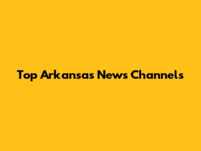 Top Arkansas News Channels