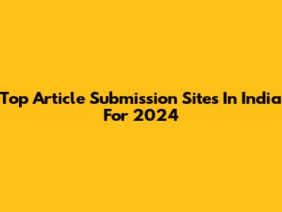 Top Article Submission Sites In India For 2024