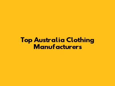 Top Australia Clothing Manufacturers