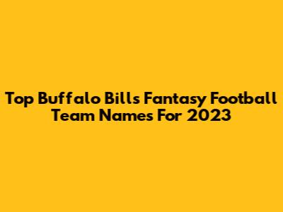 Top Buffalo Bills Fantasy Football Team Names For 2023