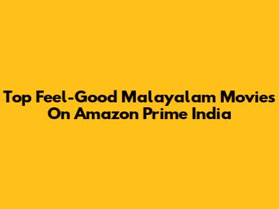 Top Feel-Good Malayalam Movies On Amazon Prime India