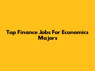 Top Finance Jobs For Economics Majors