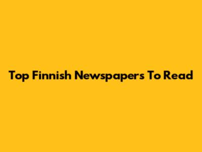 Top Finnish Newspapers To Read